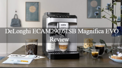 DeLonghi ECAM290.61SB Magnifica EVO Review
