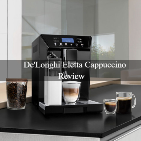 DeLonghi Eletta Cappuccino Review